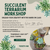 Succulent terrarium workshop