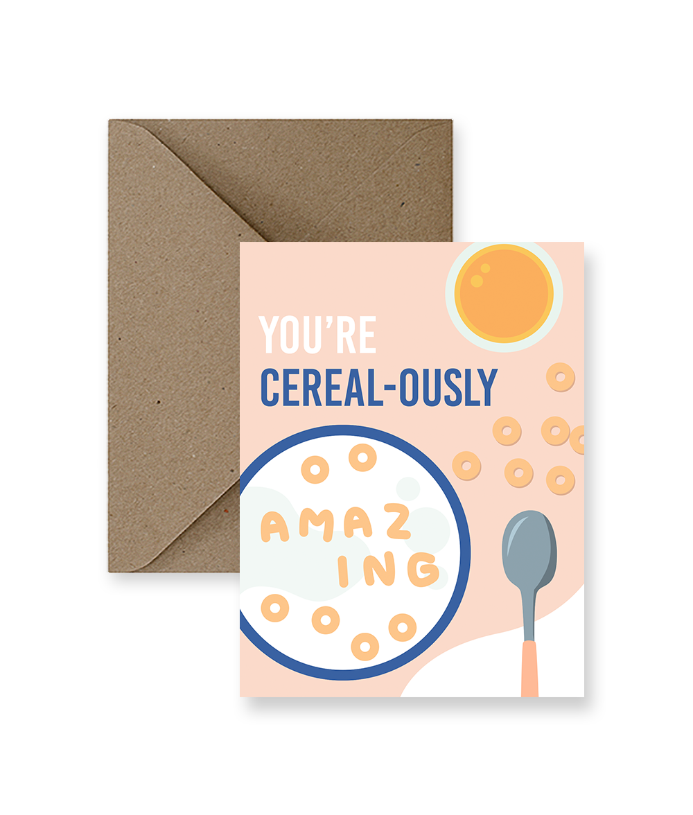 YOU'RE CEREAL-OUSLY AMAZING